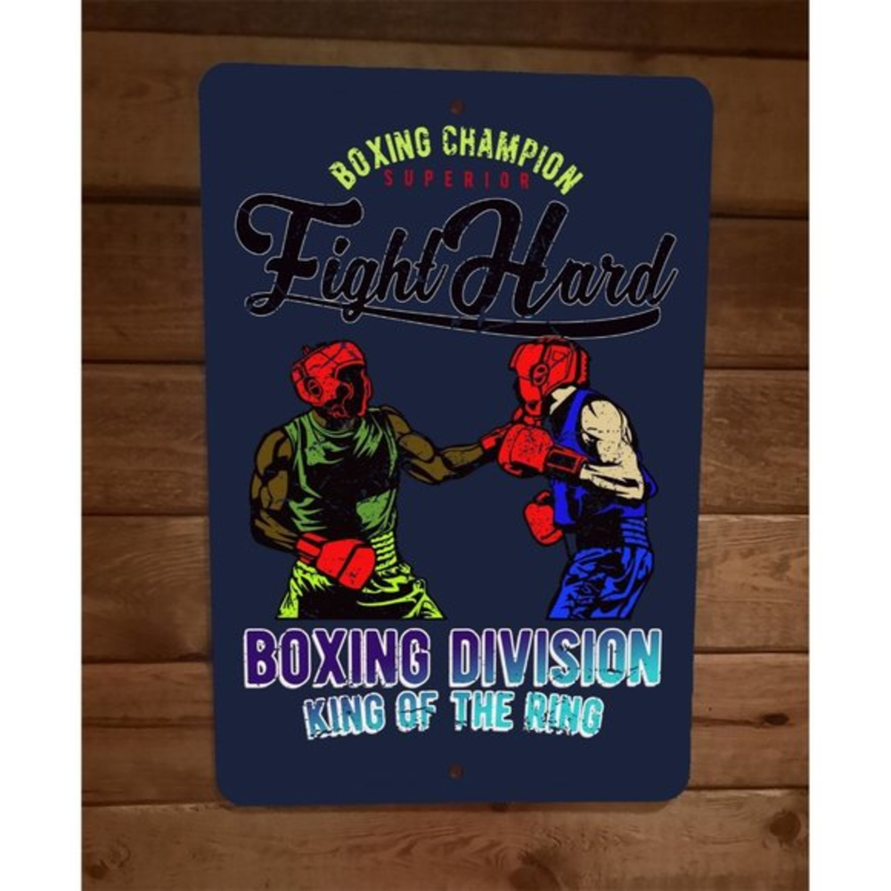 Fight Hard King of the Ring Boxing Division Champion Sports 8x12 Wall Sign